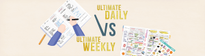 Ultimate daily vs ultimate weekly planners